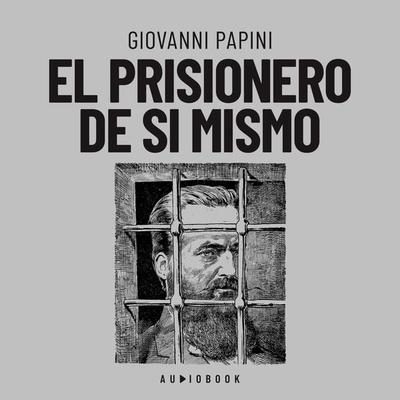 El prisionero de si mismo - Giovanni Papini, Audio, 4066004638782