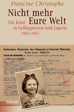 Francine Christophe - Nicht mehr Eure Welt: Ein Kind in Gefängnissen und Lagern 1942-1945 - Preis vom 04.10.2026 03:51:26 h