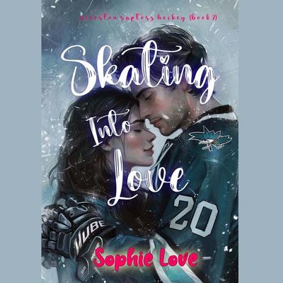 Skating Into Love (A Riverton Raptors Hockey Romance—Book Two) - Sophie Love, Audio, 9798894822396