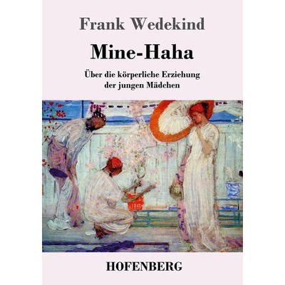 Mine-Haha, Taschenbuch von Frank Wedekind, Henricus - Edition Deutsche Klassik GmbH, Berlin, 978-3-8430-4751-7