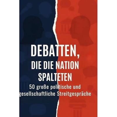 Debatten, die die Nation spalteten, Gebundene Ausgabe von Ella Krause, BoD - Books on Demand, 978-3-695-37215-7
