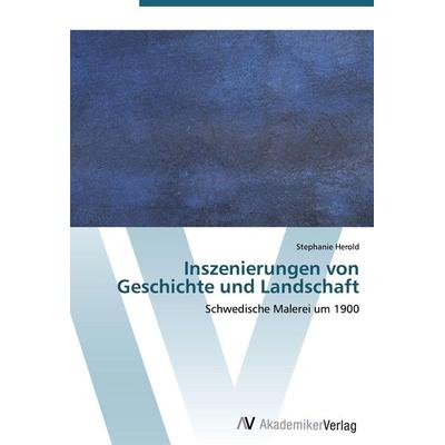 Inszenierungen von Geschichte und Landschaft, Taschenbuch von Stephanie Herold, AV Akademikerverlag, 978-3-639-42900-8