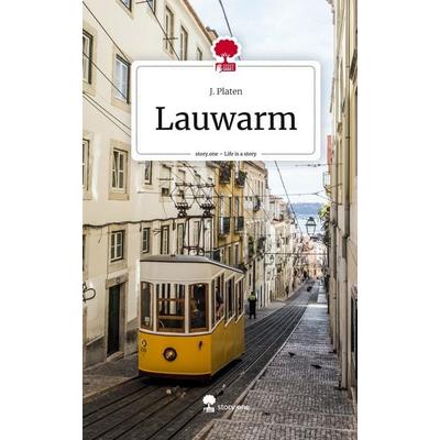 Lauwarm. Life is a Story - story.one, Gebundene Ausgabe von J. Platen, Story.one publishing, 978-3-7108-4471-3