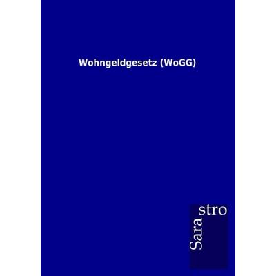 Wohngeldgesetz (WoGG), Taschenbuch von , Sarastro, 978-3-86471-757-4