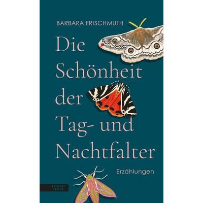 Die Schönheit der Tag- und Nachtfalter, Gebundene Ausgabe von Barbara Frischmuth, Residenz, 978-3-7017-1804-7