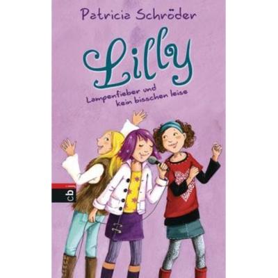Lampenfieber und kein bisschen leise / Lilly Wunderbar Bd.2, Gebundene Ausgabe von Patricia Schröder, CBJ