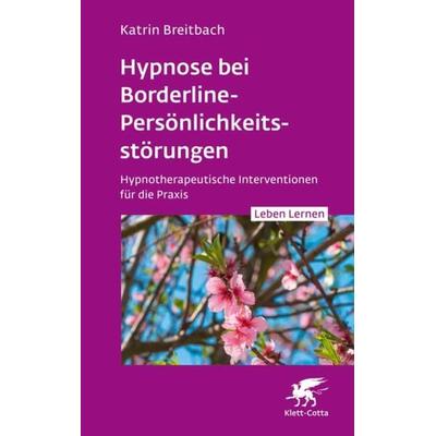 Hypnose bei Borderline-Persönlichkeitsstörungen (Leben Lernen, Bd. 340), Taschenbuch von Katrin Breitbach, Klett Cotta, 978-3-608-89310-6
