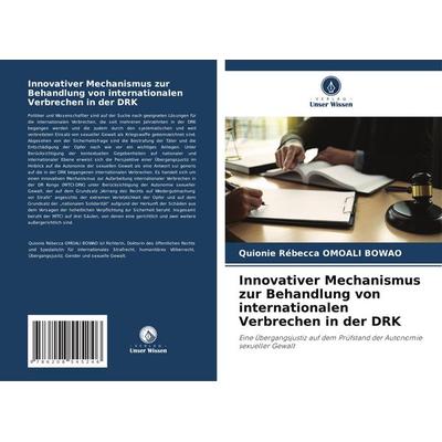 Innovativer Mechanismus zur Behandlung von internationalen Verbrechen in der DRK, Taschenbuch von Quionie Rébecca OMOALI BOWAO, Verlag Unser Wissen,