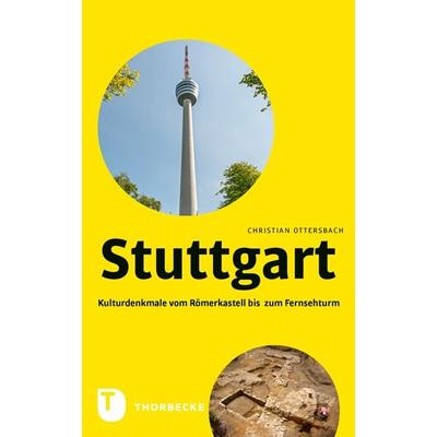 Stuttgart – Kulturdenkmale vom Römerkastell bis zum Fernsehturm, Taschenbuch von Christian Ottersbach, Jan Thorbecke Verlag, 978-3-7995-1373-9