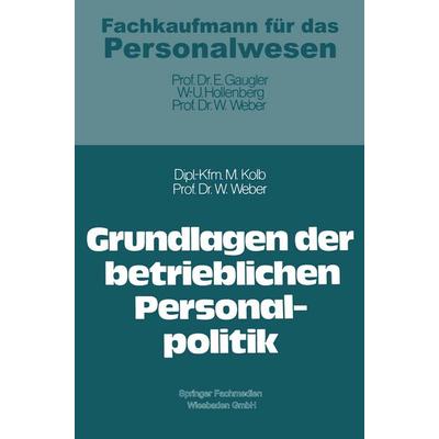 Grundlagen der betrieblichen Personalpolitik, Taschenbuch von Meinulf Kolb,Wolfgang Weber, Betriebswirtschaftlicher Verlag Gabler, 978-3-409-38351-6