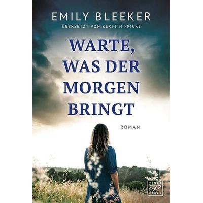 Warte, was der Morgen bringt, Taschenbuch von Emily Bleeker, Tinte & Feder