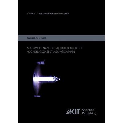 Mikrowellenangeregte quecksilberfreie Hochdruckgasentladungslampen, Taschenbuch von Christoph Kaiser, KIT Scientific Publishing, 978-3-7315-0039-1