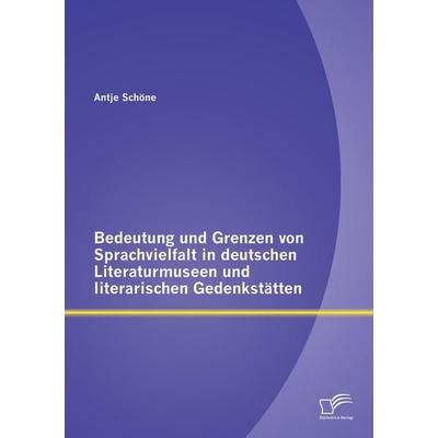 Bedeutung und Grenzen von Sprachvielfalt in deutschen Literaturmuseen und literarischen Gedenkstätten, Taschenbuch von Antje Schöne, Diplomica Verlag