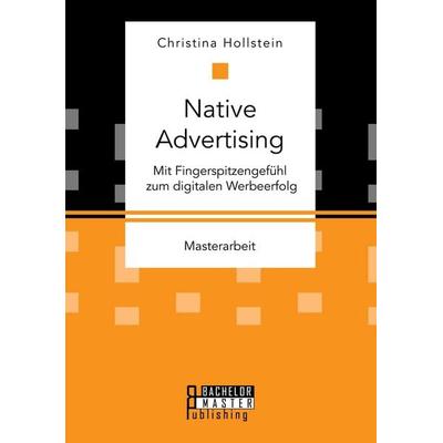 Native Advertising. Mit Fingerspitzengefühl zum digitalen Werbeerfolg, Taschenbuch von Christina Hollstein, Bachelor + Master Publishing,