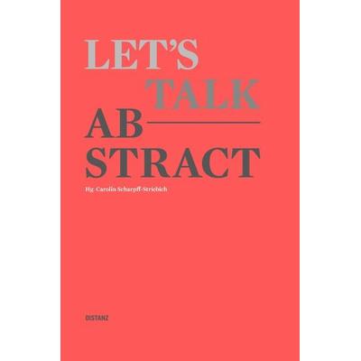 Let's talk abstract, Gebundene Ausgabe von , Distanz Verlag, 978-3-95476-241-5