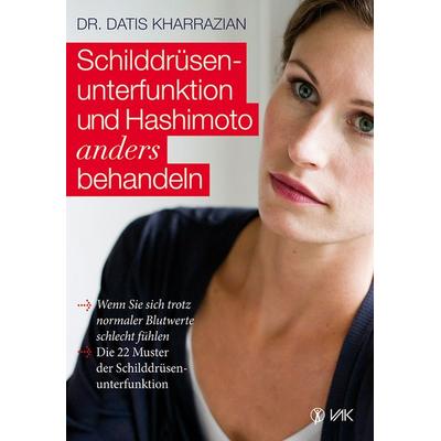 Schilddrüsenunterfunktion und Hashimoto anders behandeln, Taschenbuch von Datis Kharrazian, Vak, 978-3-86731-120-5