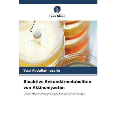 Bioaktive Sekundärmetaboliten von Aktinomyzeten, Taschenbuch von Yazi Abdullah Jassim, Verlag Unser Wissen