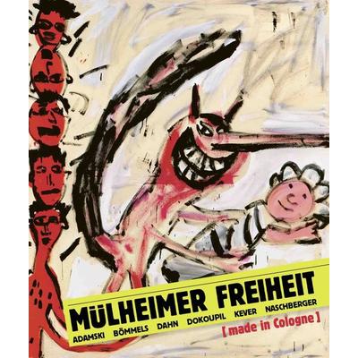 Mülheimer Freiheit [made in Cologne] Adamski – Bömmels – Dahn – Dokoupil – Kever – Naschberger (Deutsch), Gebundene Ausgabe von , König, Walther