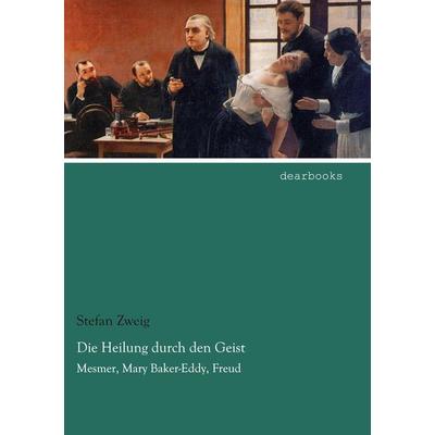 Die Heilung durch den Geist, Taschenbuch von Stefan Zweig, Dearbooks, 978-3-95455-849-0
