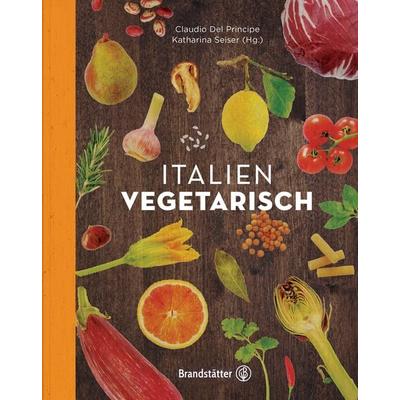 Italien vegetarisch, Gebundene Ausgabe von Claudio Del Principe, Brandstätter Verlag, 978-3-85033-806-6