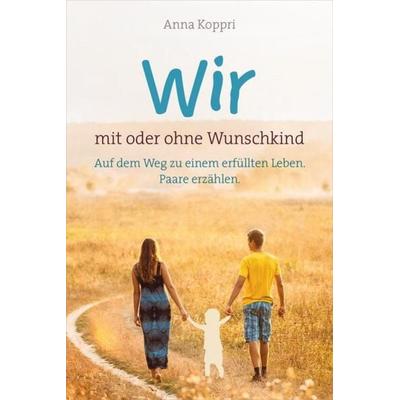 Wir - mit oder ohne Wunschkind, Taschenbuch von Anna Koppri, Gerth Medien, 978-3-95734-656-8