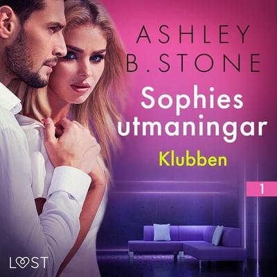 Sophies utmaningar 1: Klubben - erotisk novell - Ashley B. Stone, Audio, 9788726747614