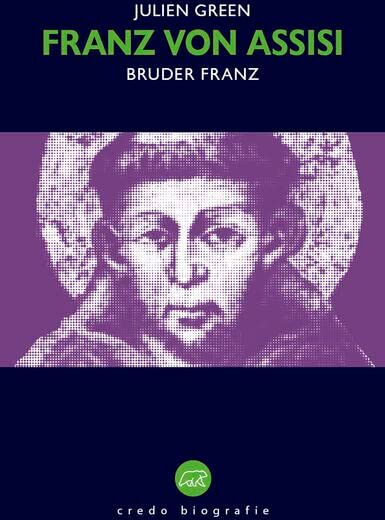 Julien Green - Franz von Assisi: Bruder Franz (Edition Credo: Bibliothek katholischer Klassik) - Preis vom 30.09.2026 09:01:18 h