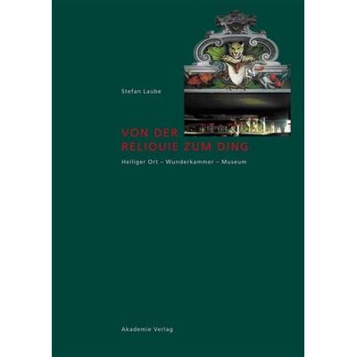 Von der Reliquie zum Ding, Gebundene Ausgabe von Stefan Laube, De Gruyter, 978-3-05-004928-1