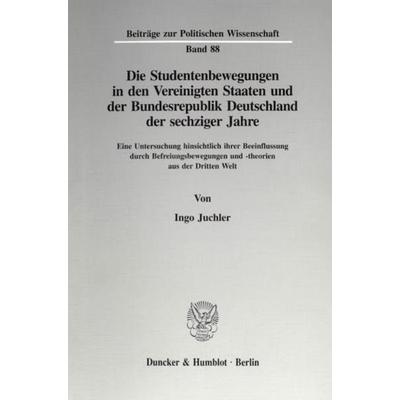 Die Studentenbewegungen in den Vereinigten Staaten und der Bundesrepublik Deutschland der sechziger Jahre., Taschenbuch von Ingo Juchler, Duncker &