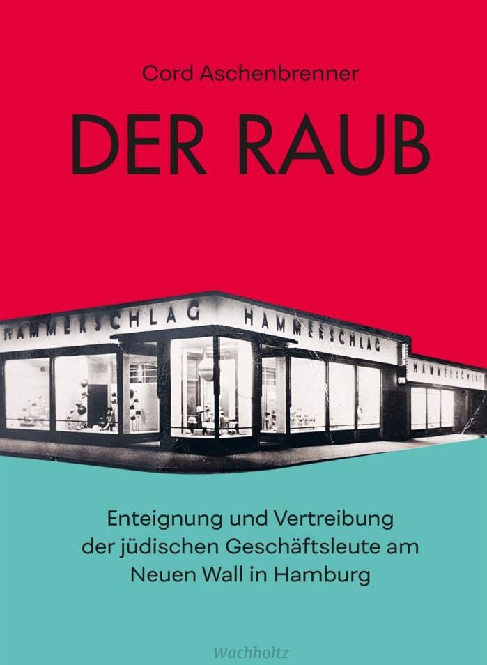 Cord Aschenbrenner - Der Raub.: Enteignung und Vertreibung der jüdischen Geschäftsleute am Neuen Wall in Hamburg - Preis vom 18.10.2026 15:28:09 h