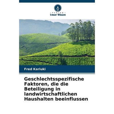 Geschlechtsspezifische Faktoren, die die Beteiligung in landwirtschaftlichen Haushalten beeinflussen, Taschenbuch von Fred Kariuki, Verlag Unser