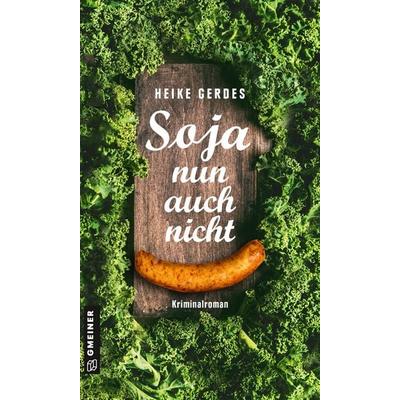 Soja nun auch nicht, Taschenbuch von Heike Gerdes, Gmeiner-Verlag, 978-3-8392-2754-1