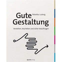 Gute Gestaltung verstehen, beurteilen und sicher beauftragen, Ratgeber von Rebekka Ludwig