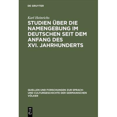 Studien über die Namengebung im Deutschen seit dem Anfang des XVI. Jahrhunderts, Gebundene Ausgabe von Karl Heinrichs, De Gruyter Oldenbourg,