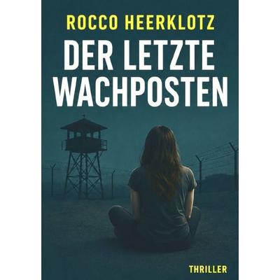 Der letzte Wachposten, Taschenbuch von Rocco Heerklotz, Epubli, 978-3-565-43308-7