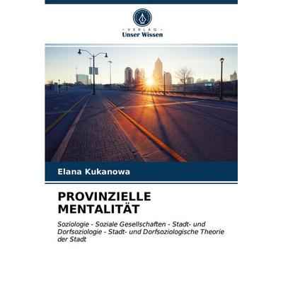 Provinzielle Mentalität, Taschenbuch von Elana Kukanowa, Verlag Unser Wissen, 978-620-2-99993-9