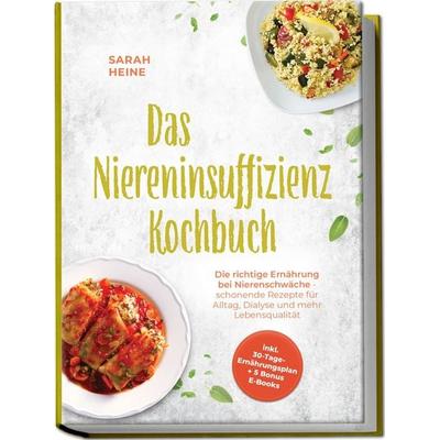 Das Niereninsuffizienz Kochbuch: Die richtige Ernährung bei Nierenschwäche - schonende Rezepte für Alltag, Dialyse und mehr Lebensqualität - inkl.
