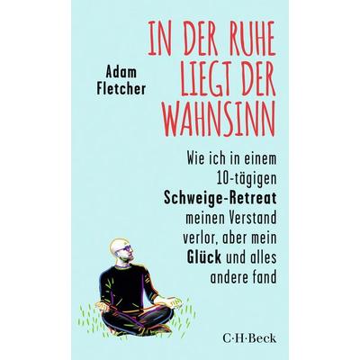 In der Ruhe liegt der Wahnsinn, Gebundene Ausgabe von Adam Fletcher, C.H. Beck, 978-3-406-82438-8