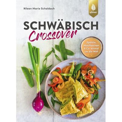 Schwäbisch Crossover, Taschenbuch von Nileen Marie Schaldach, Verlag Eugen Ulmer, 978-3-8186-0652-7