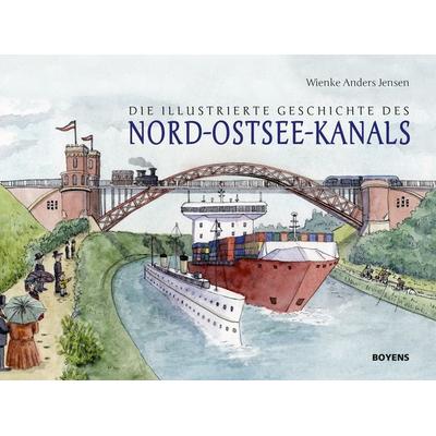 Die illustrierte Geschichte des Nord-Ostsee-Kanals, Gebundene Ausgabe von Wienke Anders Jensen, Boyens Buchverlag GmbH & Co. KG, 978-3-8042-1589-4