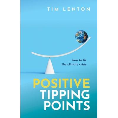 Positive Tipping Points, Gebundene Ausgabe von Tim Lenton Obe, Oxford University Press, 978-0-19-887578-9