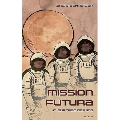 Mission Futura, Taschenbuch von Angie Schneider, Novum Verlag, 978-3-7116-0109-4