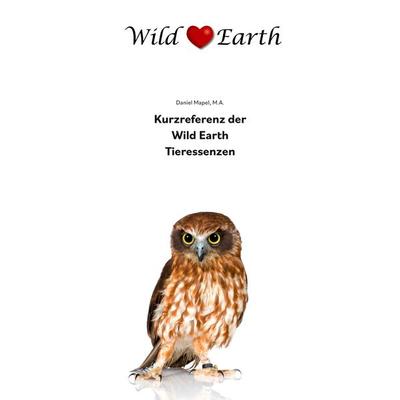 Kurzreferenz der Wild Earth Tieressenzen, Taschenbuch von Daniel Mapel, BoD – Books on Demand, 978-3-8423-3807-4
