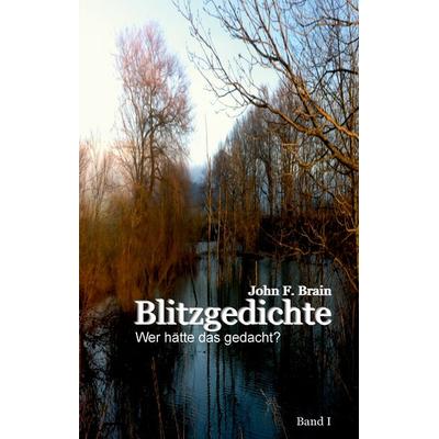 Blitzgedichte, Gebundene Ausgabe von John F. Brain, BoD – Books on Demand, 978-3-7392-3348-2