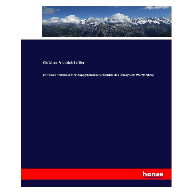 Hansebooks Christian Friedrich Sattlers topographische Geschichte des Herzogtums Württemberg (Deutsch, Softcover, Christian Friedrich Sattler) (55900772)