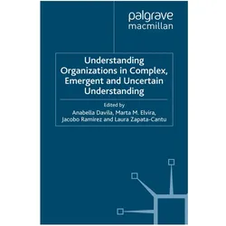 Understanding Organizations in Complex, Emergent and Uncertain Environments, Fachbücher von Marta Elvira, Jacobo et al Ramirez, Anabella Davila