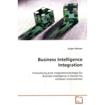 Münzer, J: Business Intelligence Integration, Taschenbuch von Jürgen Münzer, VDM, 978-3-639-09975-1
