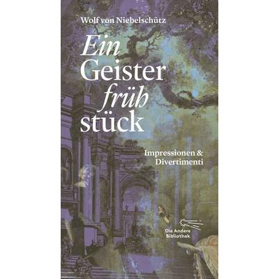 Ein Geisterfrühstück, Gebundene Ausgabe von Wolf Niebelschütz, AB - Die Andere Bibliothek, 978-3-8477-0460-7