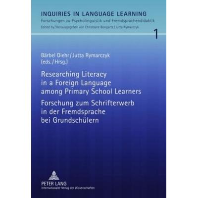 Researching Literacy in a Foreign Language among Primary School Learners- Forschung zum Schrifterwerb in der Fremdsprache bei Grundschülern, Gebundene