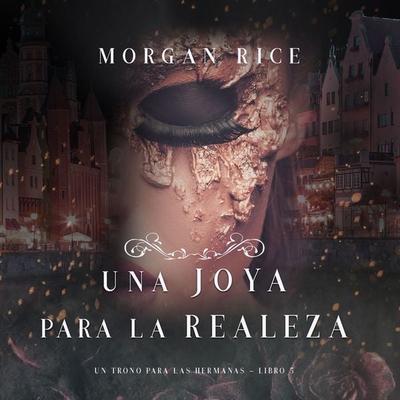 Una Joya para La Realeza (Un Trono para Las Hermanas--Libro Cinco) - Morgan Rice, Audio, 9781094314778